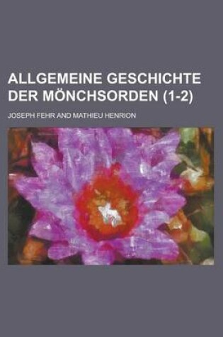 Cover of Allgemeine Geschichte Der Monchsorden (1-2)