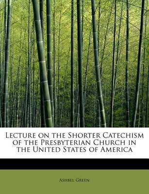 Book cover for Lecture on the Shorter Catechism of the Presbyterian Church in the United States of America