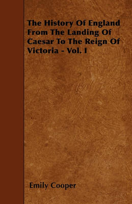 Book cover for The History Of England From The Landing Of Caesar To The Reign Of Victoria - Vol. I