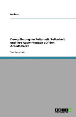 Book cover for Deregulierung Der Zeitarbeit / Leiharbeit Und Ihre Auswirkungen Auf Den Arbeitsmarkt