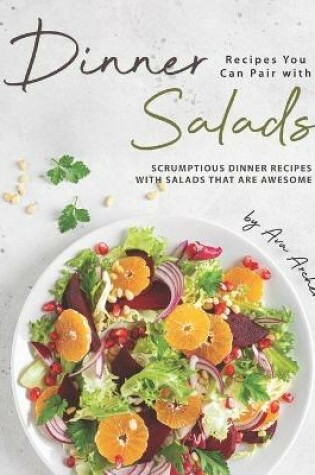 Cover of Dinner Recipes You Can Pair with Salads