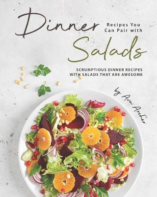 Book cover for Dinner Recipes You Can Pair with Salads