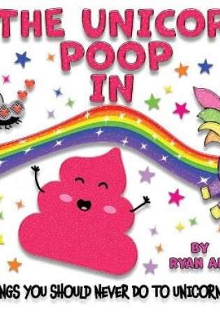 Cover of The Unicorn Poop In Things You Should Never Do To Unicorn Poop