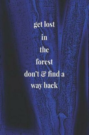 Cover of Get Lost In The Forest Don't & Find A Way Back