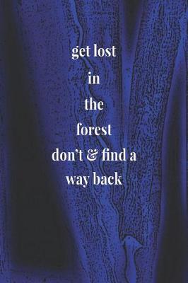Book cover for Get Lost In The Forest Don't & Find A Way Back