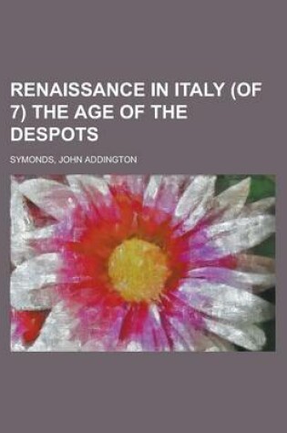 Cover of Renaissance in Italy (of 7) the Age of the Despots Volume 1