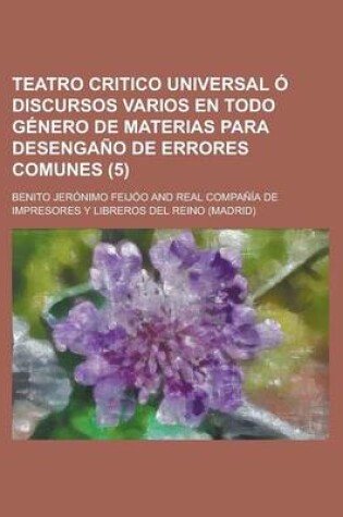 Cover of Teatro Critico Universal O Discursos Varios En Todo Genero de Materias Para Desengano de Errores Comunes (5)
