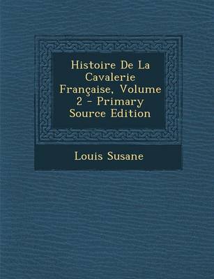 Book cover for Histoire de La Cavalerie Francaise, Volume 2