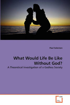 Book cover for What Would Life Be Like Without God?