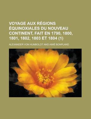 Book cover for Voyage Aux Regions Equinoxiales Du Nouveau Continent, Fait En 1790, 1800, 1801, 1802, 1803 Et 1804 (1)