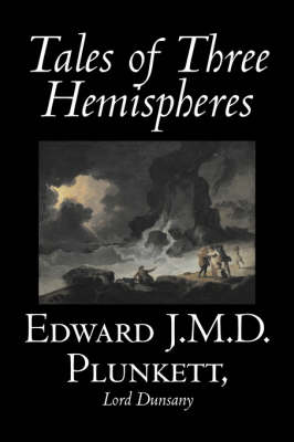 Book cover for Tales of Three Hemispheres by Edward J. M. D. Plunkett, Fiction, Classics, Fantasy, Horror