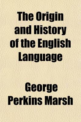 Book cover for The Origin and History of the English Language; And of the Early Literature It Embodies