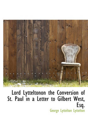 Book cover for Lord Lytteltonon the Conversion of St. Paul in a Letter to Gilbert West, Esq.