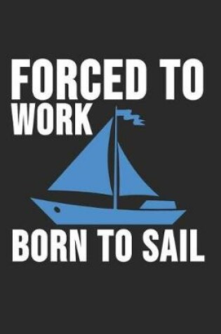 Cover of Forced To Work Born To Sail