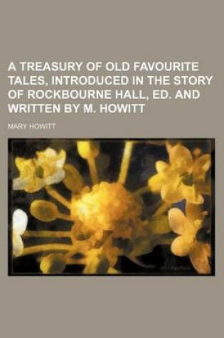 Cover of A Treasury of Old Favourite Tales, Introduced in the Story of Rockbourne Hall, Ed. and Written by M. Howitt