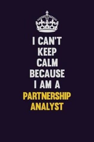 Cover of I can't Keep Calm Because I Am A Partnership Analyst