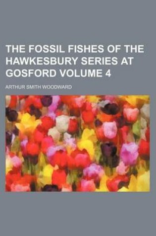 Cover of The Fossil Fishes of the Hawkesbury Series at Gosford Volume 4