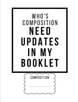 Book cover for Who's Composition? Need Updates In My Booklet