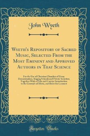 Cover of Wyeth's Repository of Sacred Music, Selected from the Most Eminent and Approved Authors in That Science