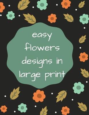 Book cover for easy flowers designs in large print