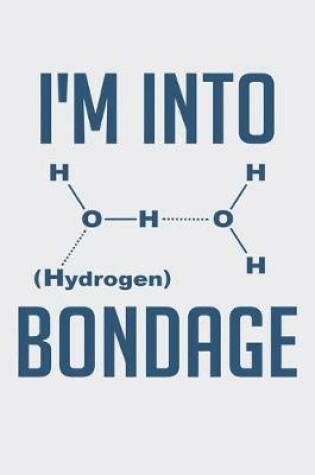 Cover of Im Into Hydrogen Bondage