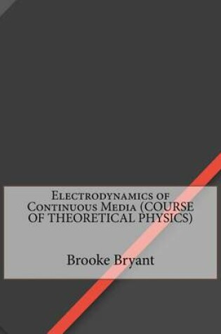 Cover of Electrodynamics of Continuous Media (Course of Theoretical Physics)