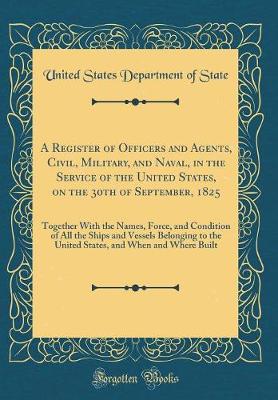 Book cover for A Register of Officers and Agents, Civil, Military, and Naval, in the Service of the United States, on the 30th of September, 1825