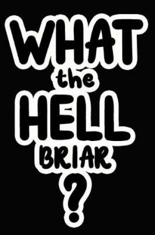 Cover of What the Hell Briar?