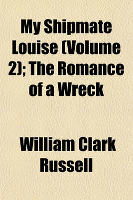 Book cover for My Shipmate Louise (Volume 2); The Romance of a Wreck