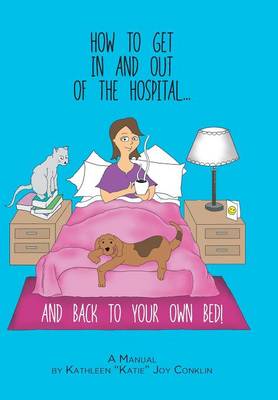 Cover of How to Get in and Out of the Hospital... and Back to Your Own Bed! - A Manual