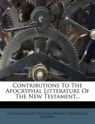 Book cover for Contributions to the Apocryphal Litterature of the New Testament...