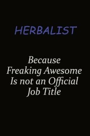 Cover of Herbalist Because Freaking Awesome Is Not An Official Job Title