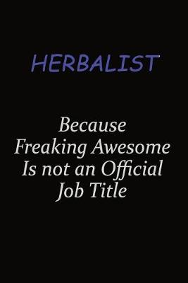 Book cover for Herbalist Because Freaking Awesome Is Not An Official Job Title