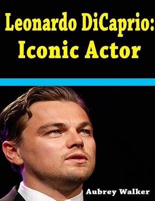 Book cover for Leonardo DiCaprio: Iconic Actor