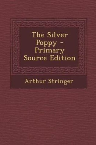 Cover of The Silver Poppy - Primary Source Edition