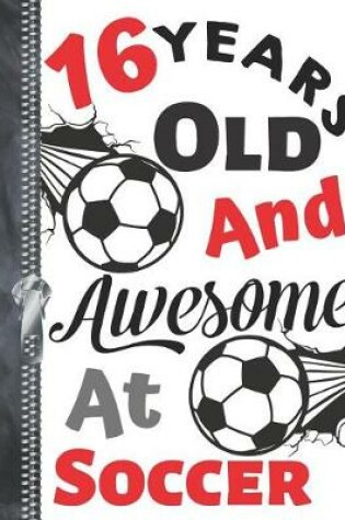 Cover of 16 Years Old and Awesome at Soccer