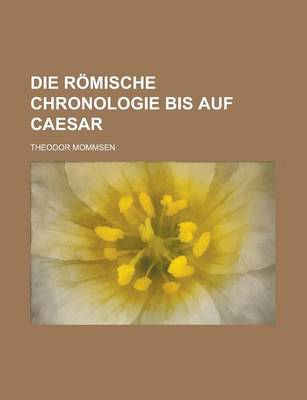 Book cover for Die Romische Chronologie Bis Auf Caesar