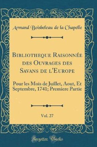 Cover of Bibliotheque Raisonnée Des Ouvrages Des Savans de l'Europe, Vol. 27