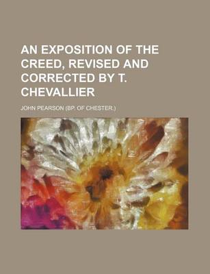 Book cover for An Exposition of the Creed, Revised and Corrected by T. Chevallier