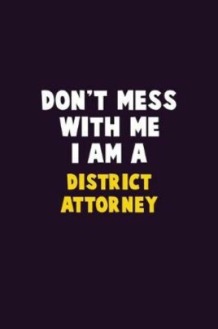 Cover of Don't Mess With Me, I Am A District Attorney