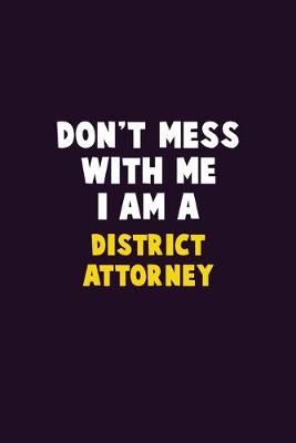 Book cover for Don't Mess With Me, I Am A District Attorney