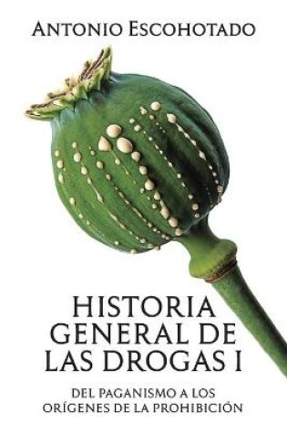 Cover of Historia general de las drogas. Tomo I