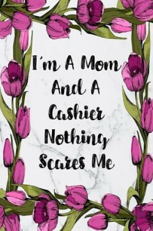Cover of I'm A Mom And A Cashier Nothing Scares Me
