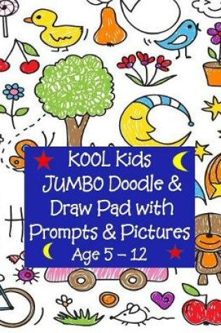 Cover of KOOL Kids JUMBO Doodle and Draw Pad with Prompts and Pictures 8 1/2 x 11
