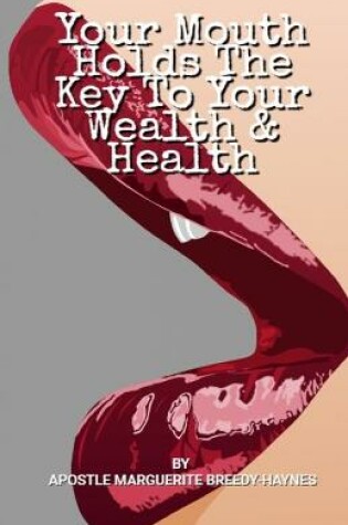 Cover of Your Mouth Holds The Key To Your Wealth & Health