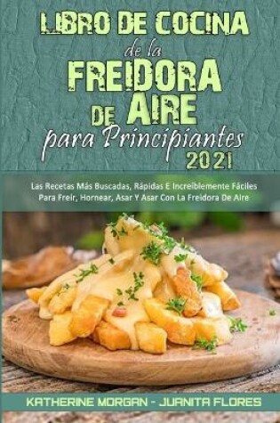 Cover of Libro De Cocina De La Freidora De Aire Para Principiantes 2021