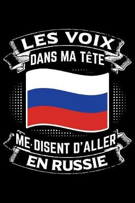 Book cover for Les Voix Dans Ma Tete Me Disent D'Aller en Russie