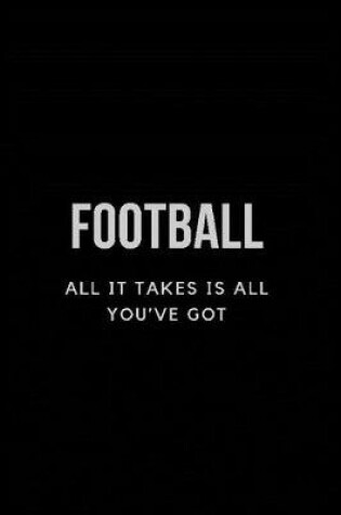 Cover of Football All it Takes is All You've Got