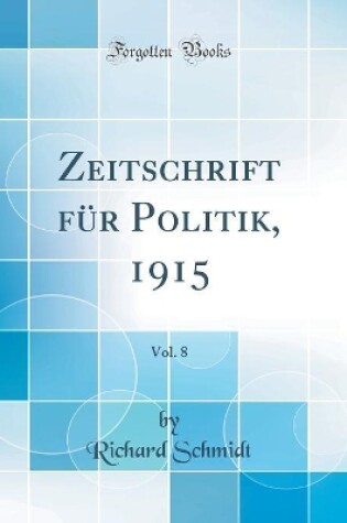 Cover of Zeitschrift Für Politik, 1915, Vol. 8 (Classic Reprint)