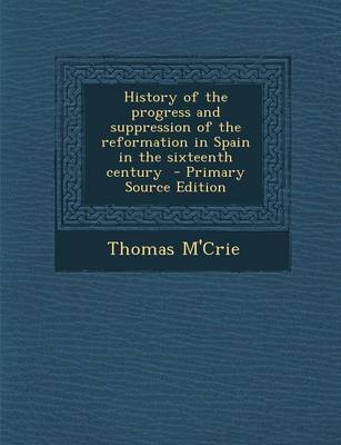 Book cover for History of the Progress and Suppression of the Reformation in Spain in the Sixteenth Century - Primary Source Edition